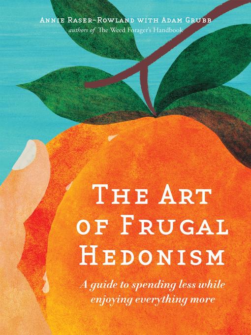 Title details for The Art of Frugal Hedonism by Annie Raser-Rowland - Wait list